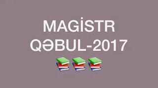 MAGİSTR QƏBUL 2017(2-ci hissə)