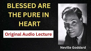 Neville Goddard- Blessed Are the Pure in Heart [Full Audio]