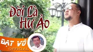 Đạt Võ - Đời Là Hư Ảo | Ca Khúc Đời Đáng Nghe Nhất Hiện Nay