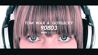 Tom Wax & Gotlucky - 90803 (KOPI Edit 2k20)