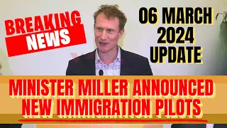 Minister Miller Announce New Immigration Pilots ~ Canada Immigration Pilot Program March 2024 Update