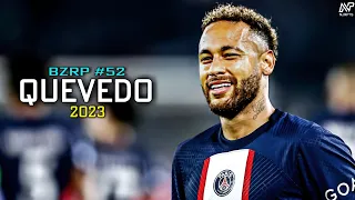 Neymar Jr • Quevedo - BZRP Music Sessions #52 • Skills & Goals - 2023