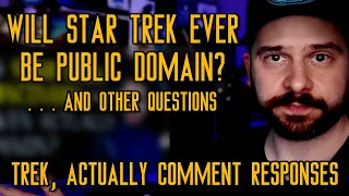 Will Star Trek Ever Be Public Domain? . . . And Other Questions (Trek, Actually Comment Responses)