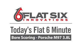 Flat 6 minute - Bore Scoring - M97 3.8L Engine | Porsche 996,997,987,986