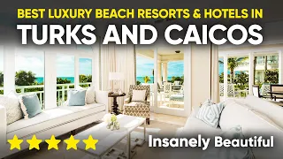 Best Luxury Beach Resorts & Hotels in Turks and Caicos