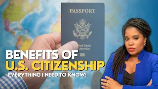WHAT ARE THE BENEFITS OF BECOMING A U.S. CITIZEN?