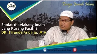 Tanya Jawab : Sholat di Belakang Imam  Kurang Fasih - Ustadz DR. Firanda Andirja, MA