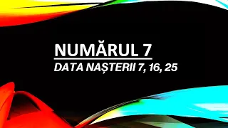 NUMERELE 7, 16, 25 DIN DATA NAȘTERII