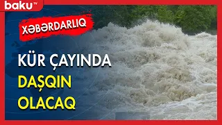 Kür çayında daşqın olacağı ilə bağlı xəbərdarlıq - BAKU TV