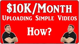 Make $10,000 Per Month On YouTube Uploading SIMPLE Videos