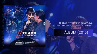 TE AMO E TE DESEJO (ACAPELLA) JANAYNNA FEAT EDUARDO COSTA