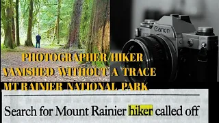 Photographer/Hiker Vanished in Mt Rainier National Park, No Trace ever Found.