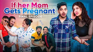 If her mom gets pregnant Ep Final | Abhishek Kohli