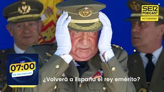 Las 7:00 de Hoy por Hoy | ¿Volverá a España el rey emérito?