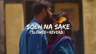 Soch Na Sake (Slowed + Reverb) | Arijit Singh, Tulsi Kumar, Amaal Mallik | Airlift