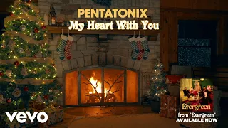 (Yule Log Audio) My Heart With You - Pentatonix