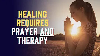 To heal from sexual abuse you need prayer AND therapy