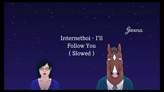 Internetboi - I’ll Follow You ( Slowed )