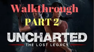 UNCHARTED THE LOST LEGACY Gameplay Walkthrough Part 2 [ PS4 PRO on 4K] - No Commentary