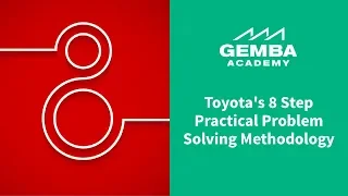 Learn Toyota's 8 Step Practical Problem Solving Methodology