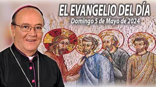 El Evangelio de Día | Monseñor Enrique Díaz |  5 Mayo 2024