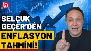 Enflasyonda düşüş gerçekleşecek mi? Ekonomist Selçuk Geçer'den korkutan uyarı!