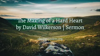 David Wilkerson - The Making of a Hard Heart | New Sermon