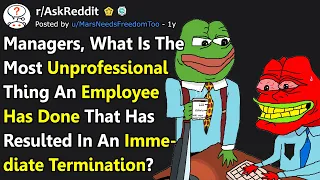 Most Unprofessional Thing An Employee Has Done To Get Fired Instantly (r/AskReddit)