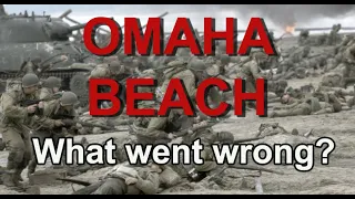 Omaha Beach. What went wrong? D-day. Normandy. WW2.