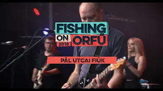 Pál Utcai Fiúk - Fishing on Orfű 2018 (Teljes koncert)