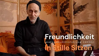 FREUNDLICHKEIT - Endlose NichtEinführung in’s „Stille Sitzen“ - Sen-Qi-Gong 仙気功 Session 240302