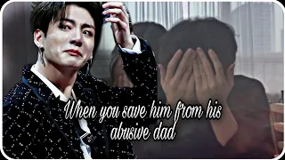 When you save him from his abusive dad. (jungkook oneshot)