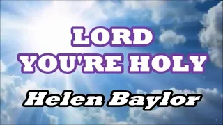 LORD YOU'RE HOLY Helen Baylor  instrumental  with lyrics