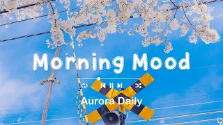 [洋楽 𝐏𝐥𝐚𝐲𝐥𝐢𝐬𝐭] 🌷 早起きした朝に聞く気持いい洋楽 [作業用BGM] | Morning Mood - Aurora Daily