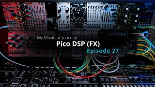 My Modular Journey - Season 1: Episode 27 (Pico DSP)