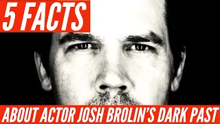 5 facts secret facts about Josh Brolin