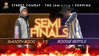 SMOOTH BOOG VS BOOGIE REPTILE | POPPING 1 VS 1 SEMI-FINAL | STREET COMBAT- THE JAM