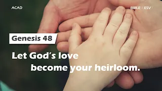 【Genesis 48】Let God’s love become your heirloom.｜ACAD Bible Reading