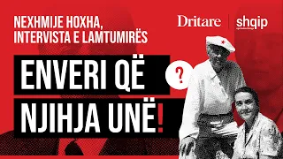 Enver Hoxha që njihja unë. Intervista e fundit para vdekjes e bashkëshortes, Nexhmije Hoxha!