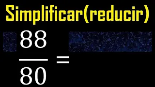 simplificar 88/80 simplificado, reducir fracciones a su minima expresion simple irreducible