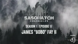 Sasquatch Chronicles | Season 1 | Episode 17 | James Bobo Fay II