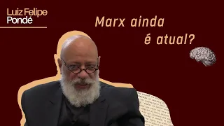 O Marx ainda é atual? | Luiz Felipe Pondé