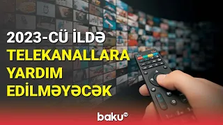 2023-cü ildə telekanallara yardım edilməyəcək - BAKU TV