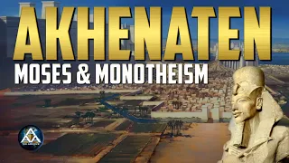 Akhenaten, Moses & Monotheism