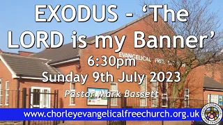 Sunday 9th July 2023 6.30pm - Chorley Evangelical Free Church - Pastor Mark Bassett