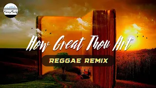 How Great Thou Art - REGGAE REMIX | Christian Reggae