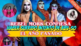 🔺REBEL MORK CONFIESA HABER SUFRIDO INTENTO DE A-B-U-$-O EL AÑO PASADO