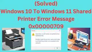 (Solved) Windows 11 Error Message 0x00000709 When Trying To Install Shared Printer Win 10 to Win 11