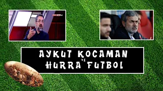 Serdar Ali Çelikler - Aykut Kocaman ve Hurra Futbol