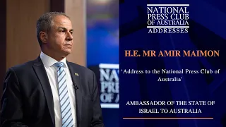 IN FULL: H.E. Mr. Amir Maimon's Address to the National Press Club of Australia